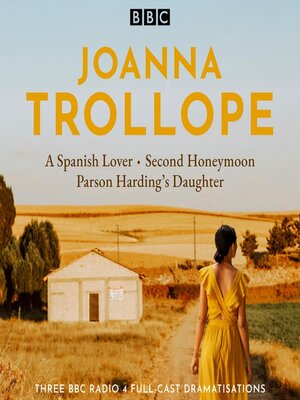 cover image of Joanna Trollope: Parson Harding's Daughter, A Spanish Lover, Second Honeymoon